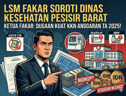 LSM FAKAR Prov. Lampung Cium Aroma KKN pada Proyek Dinas Kesehatan Pesisir Barat TA 2025 Desak APH Segera Bertindak