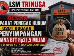 LSM TRINUSA Desak Aparat Penegak Hukum Usut Dugaan Penyimpangan Dana BTT Rp21,5 Miliar di BPBD Kota Bandar Lampung